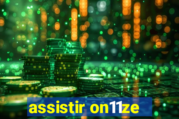 assistir on11ze